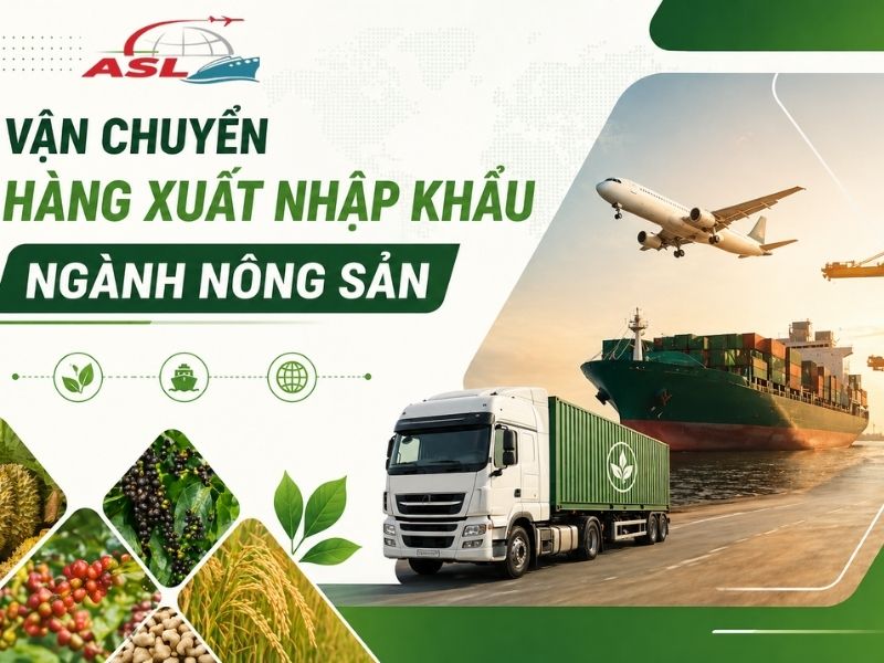 Vận Chuyển Hàng Xuất Nhập Khẩu Ngành Nông Sản | ASL Việt Nam