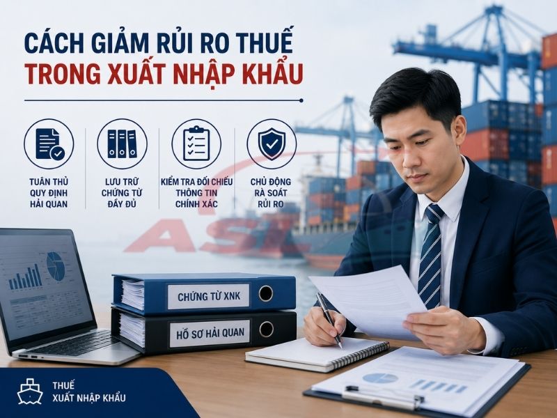 Cách Giảm Rủi Ro Thuế Trong Xuất Nhập Khẩu 2026 | ASL Việt Nam