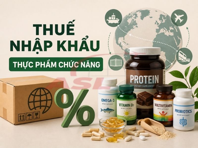 Thuế Nhập Khẩu Thực Phẩm Chức Năng 2026 | ASL Việt Nam