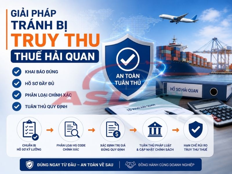 Giải Pháp Tránh Bị Truy Thu Thuế Hải Quan 2026 | ASL Việt Nam