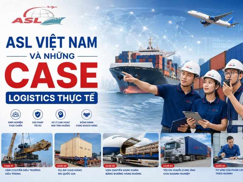 ASL Việt Nam Và Những Case Logistics Thực Tế 2026