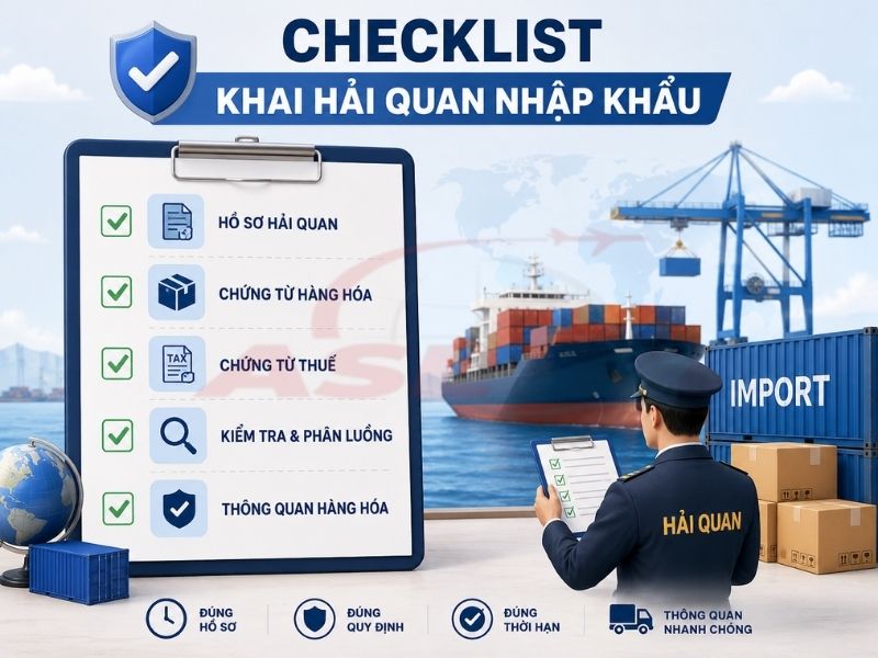 Checklist Khai Hải Quan Nhập Khẩu 2026 | ASL Việt Nam
